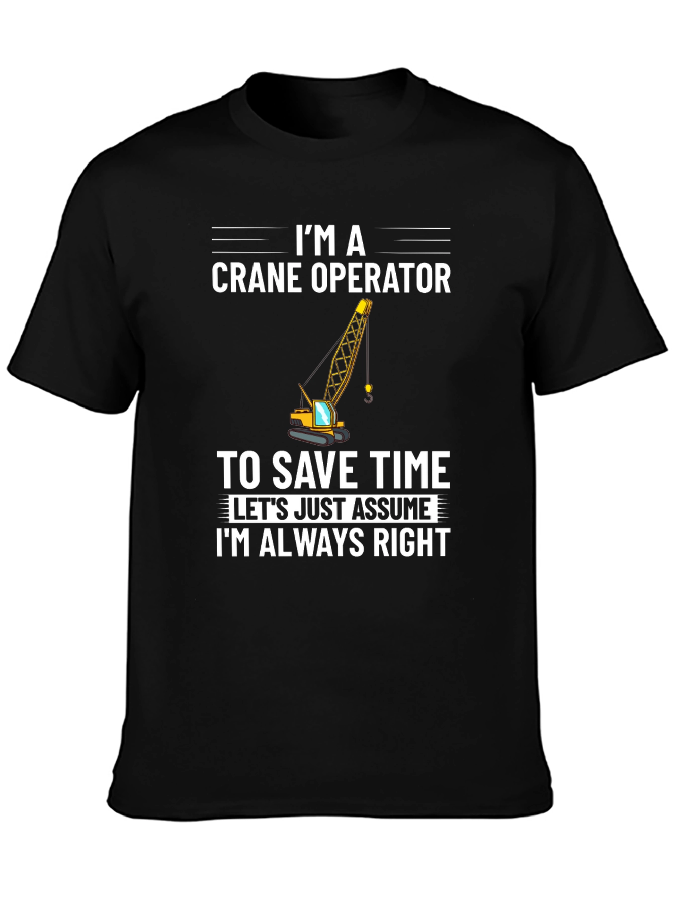 Crane Operator T-Shirt: Always Right Funny Tee