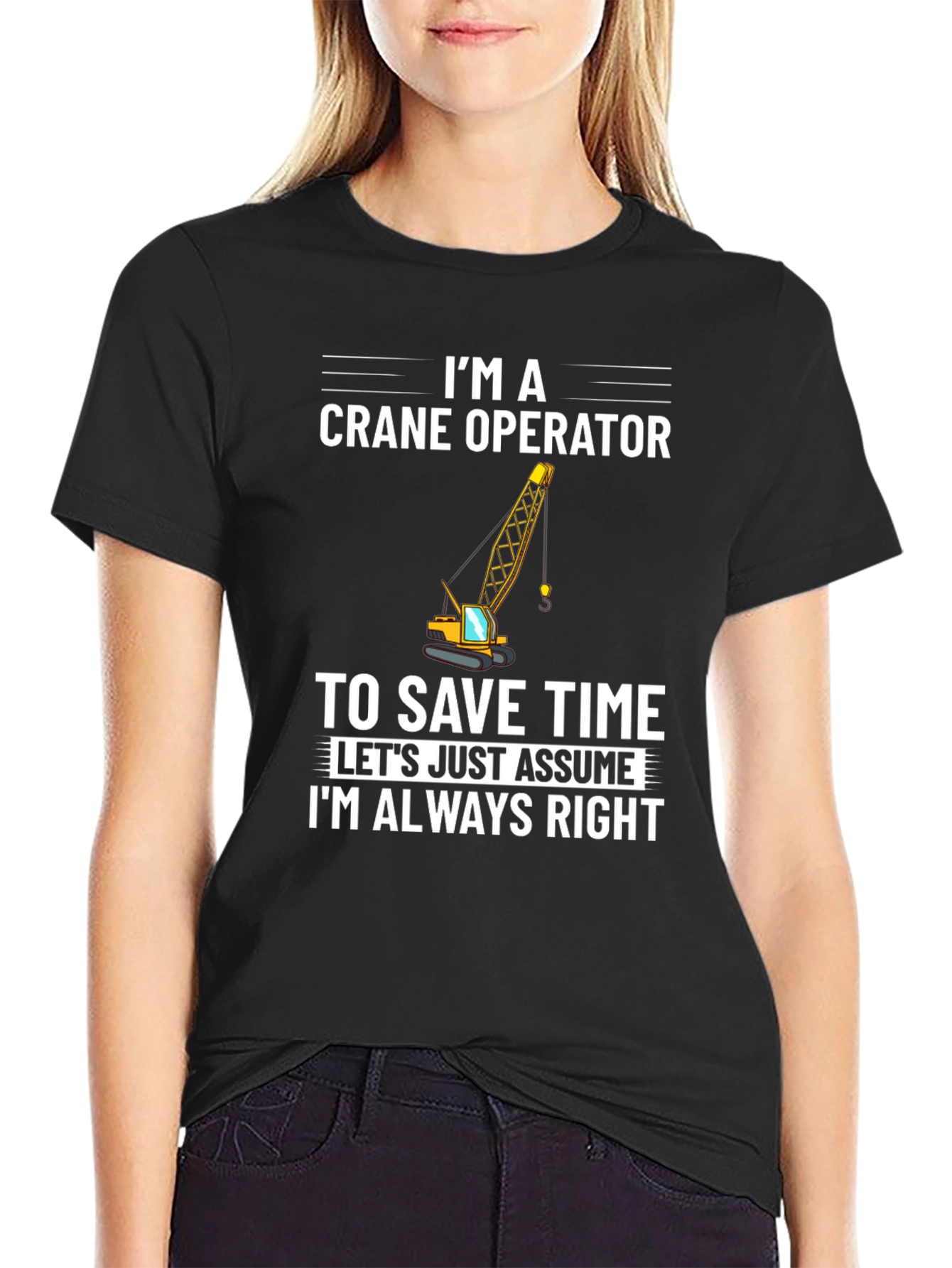 Crane Operator T-Shirt: Always Right Funny Tee