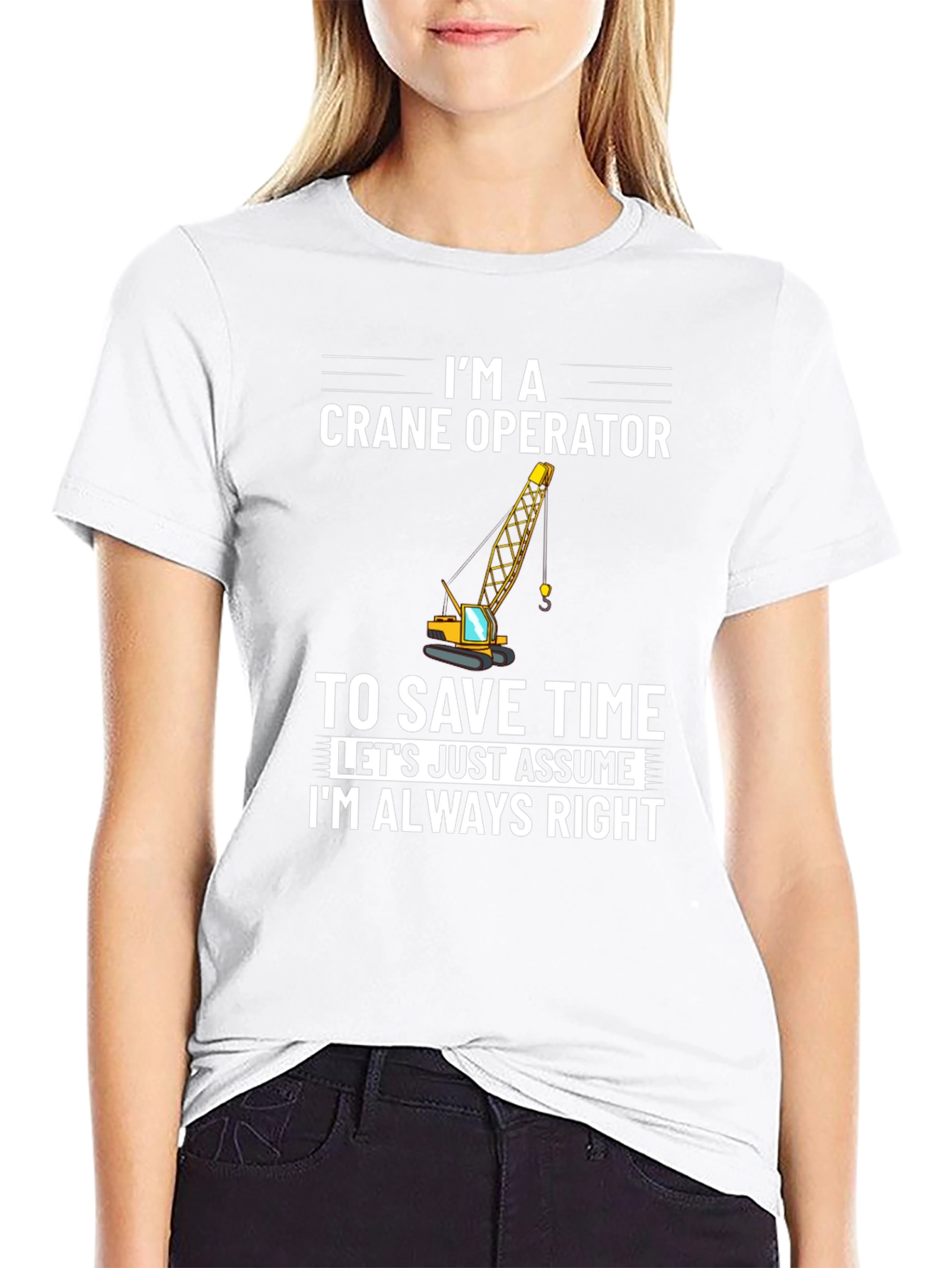Crane Operator T-Shirt: Always Right Funny Tee