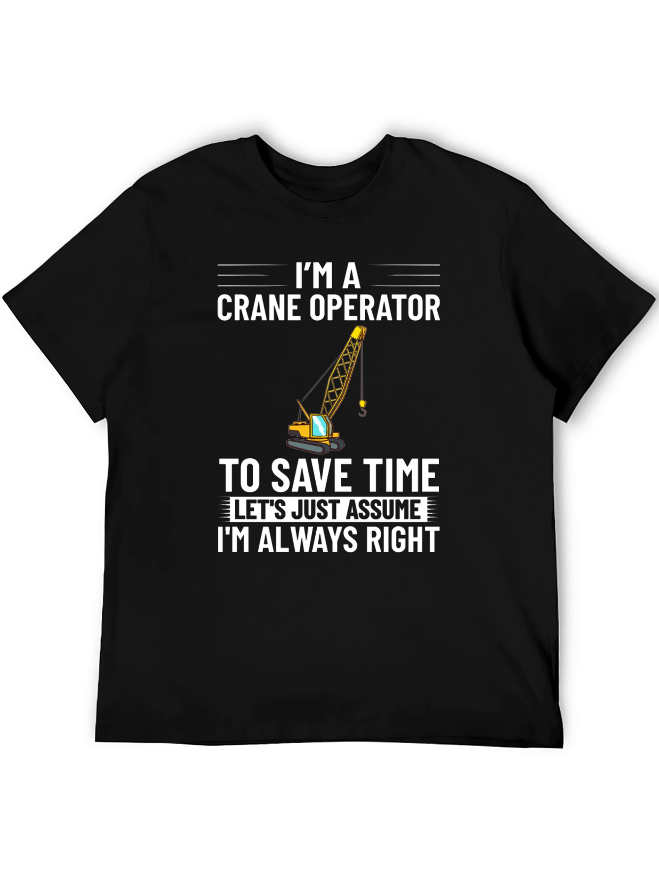 Crane Operator T-Shirt: Always Right Funny Tee