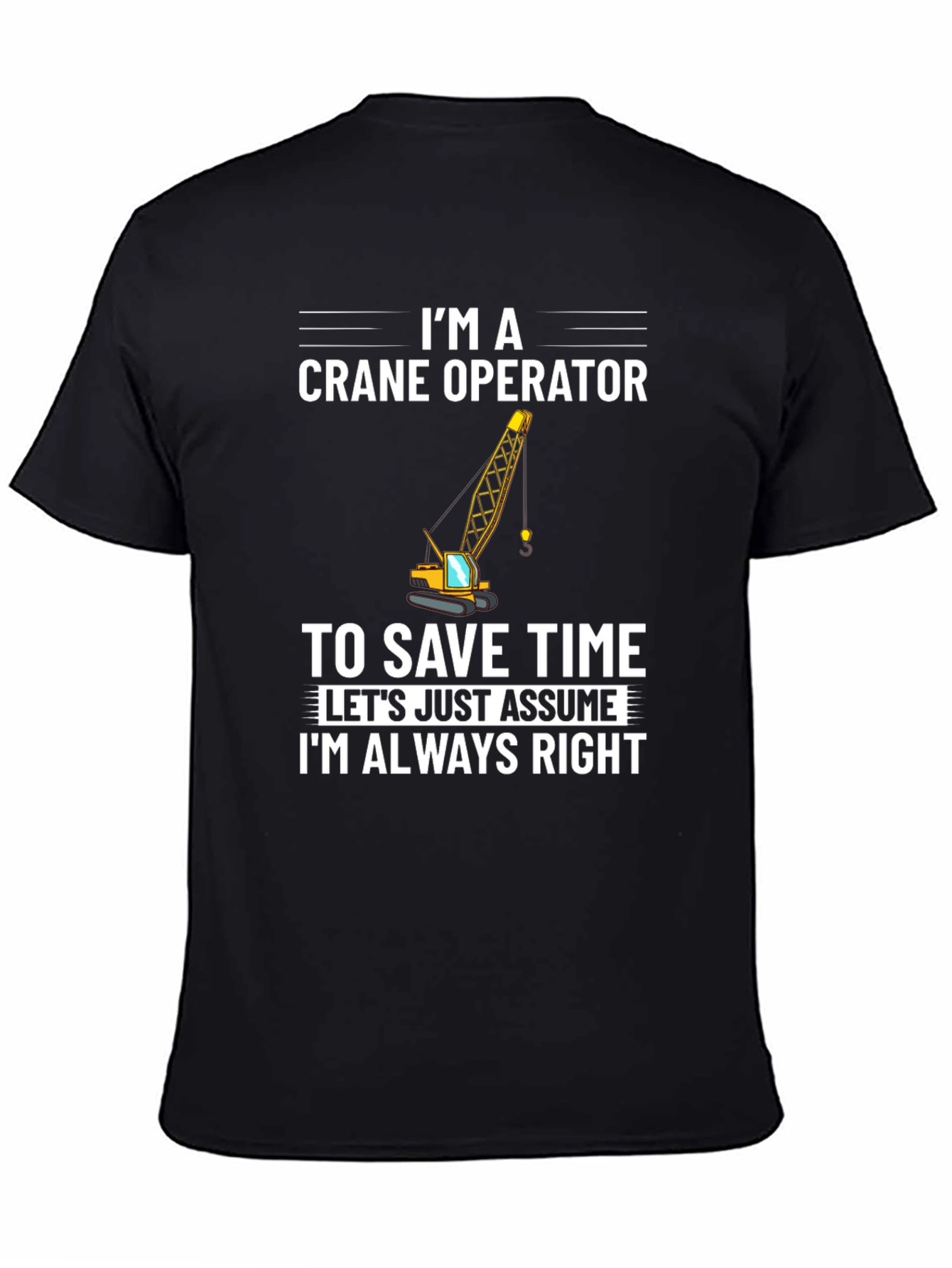 Crane Operator T-Shirt: Always Right Funny Tee