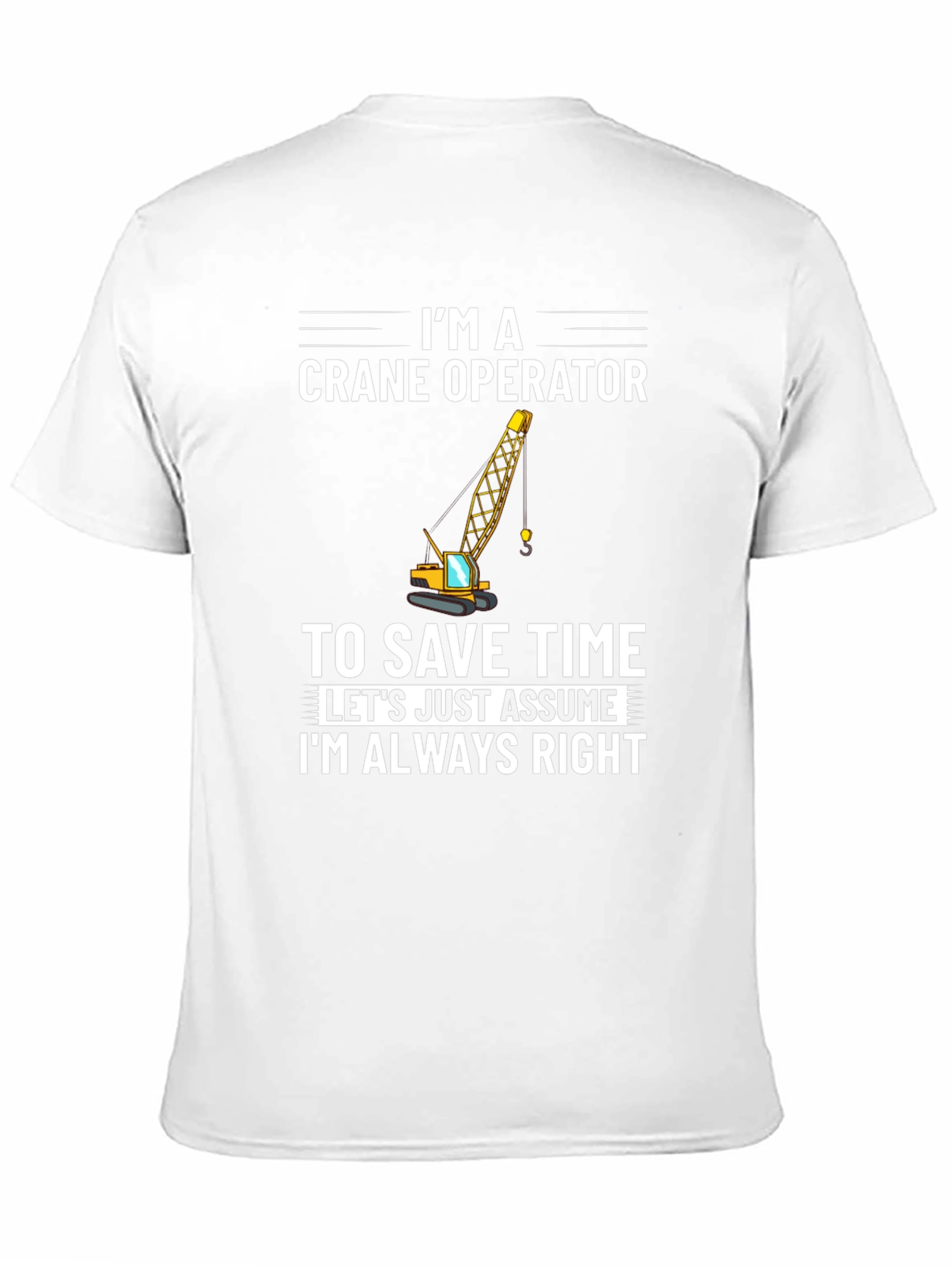 Crane Operator T-Shirt: Always Right Funny Tee