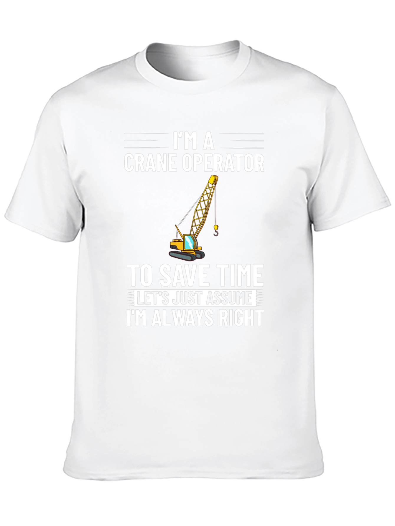 Crane Operator T-Shirt: Always Right Funny Tee