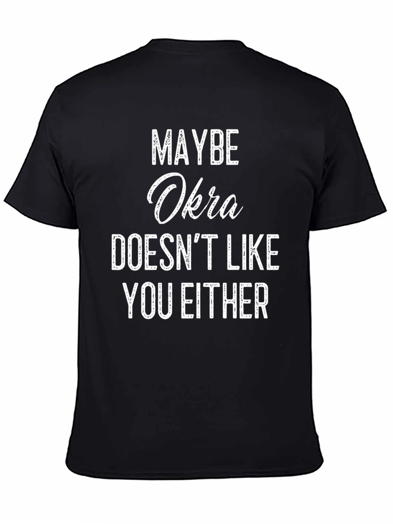 Maybe Okra Doesnt Like You Either T-Shirt