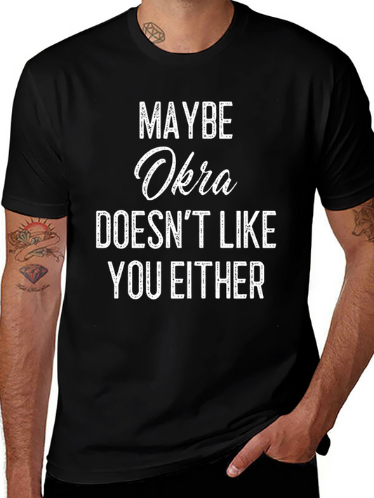 Maybe Okra Doesnt Like You Either T-Shirt