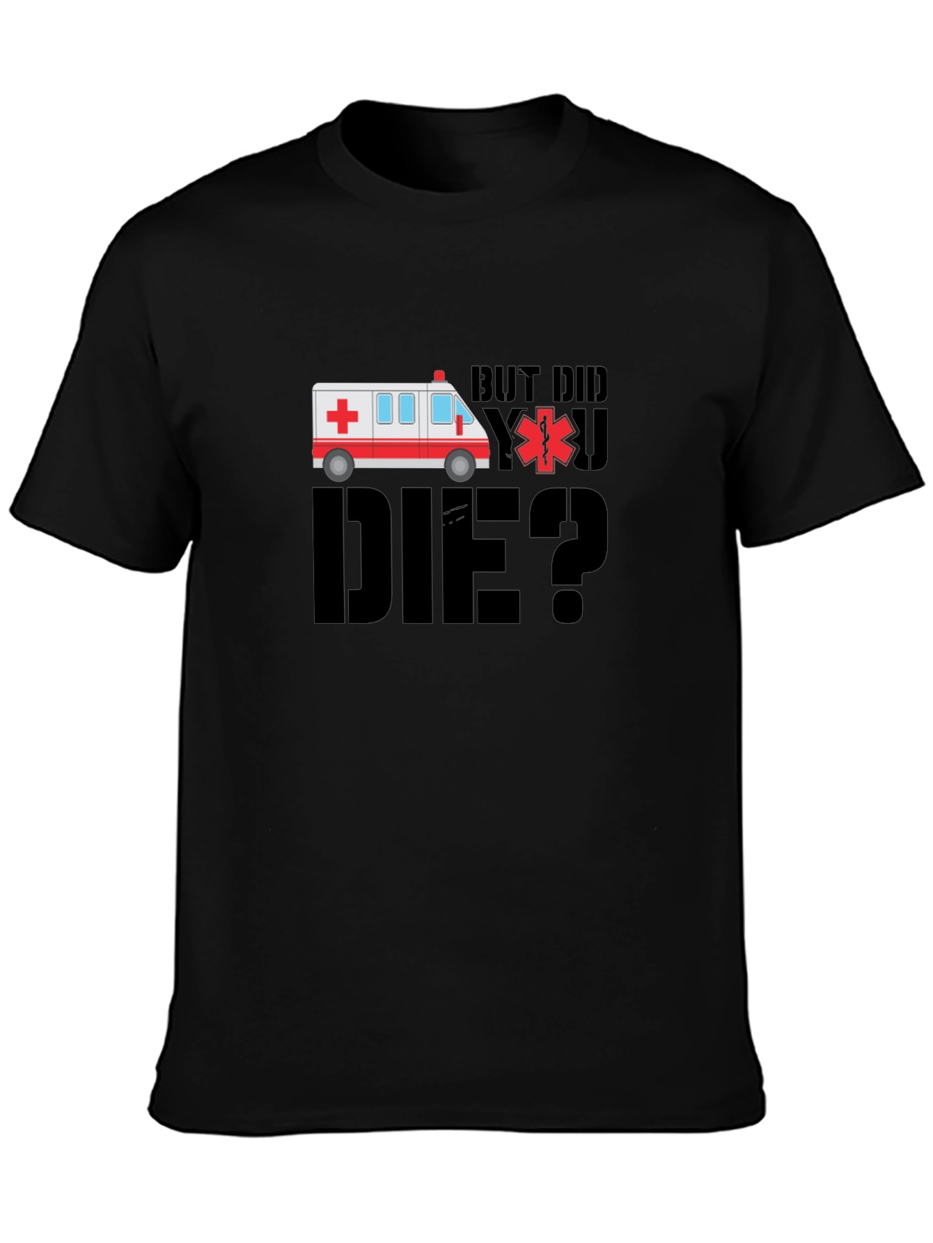 But Did You Die? EMT Ambulance Black T-Shirt
