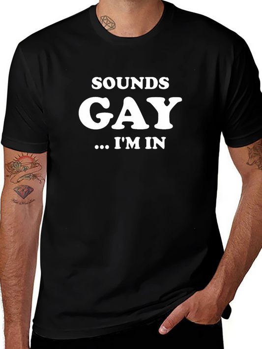 Sounds Gay Im In T-Shirt Novelty Humor Tee