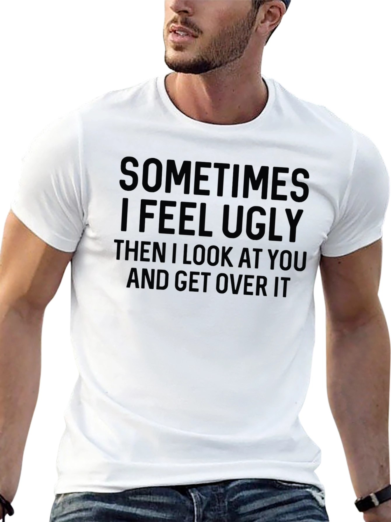 Funny Graphic T-Shirt: Sometimes I Feel Ugly