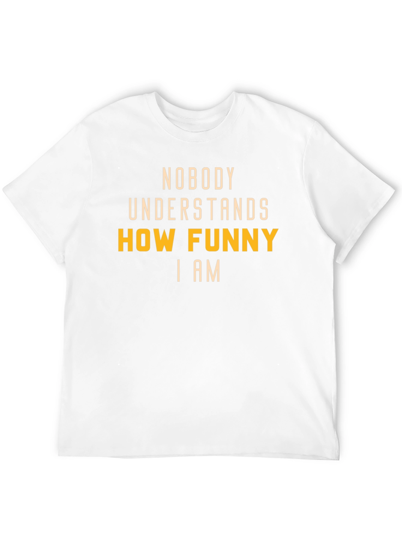 Funny T-Shirt: Nobody Understands How Funny I Am