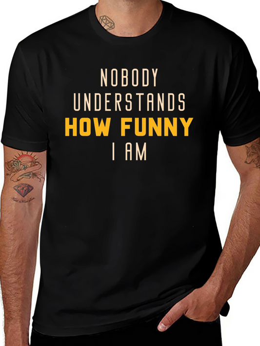 Funny T-Shirt: Nobody Understands How Funny I Am