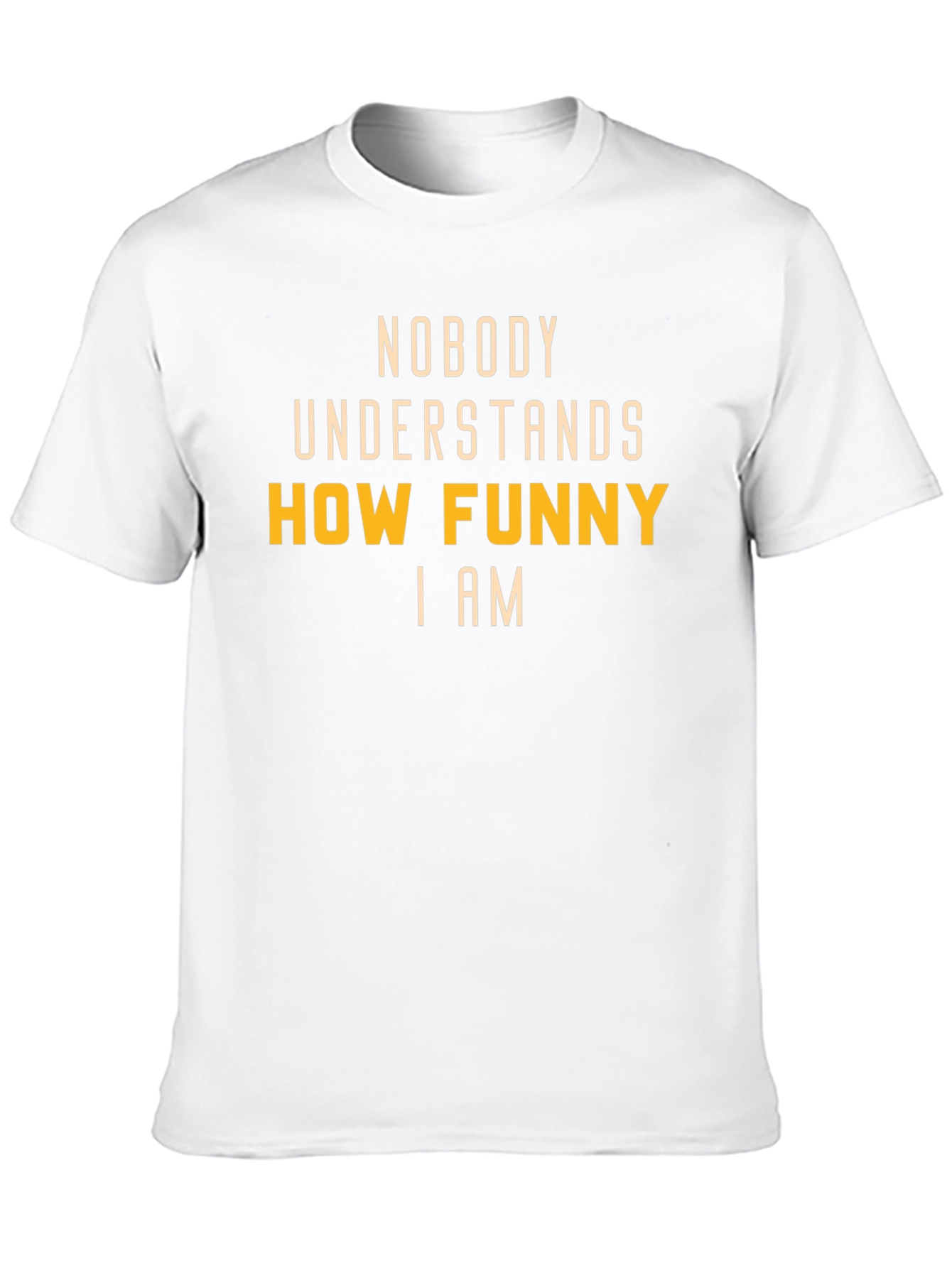 Funny T-Shirt: Nobody Understands How Funny I Am