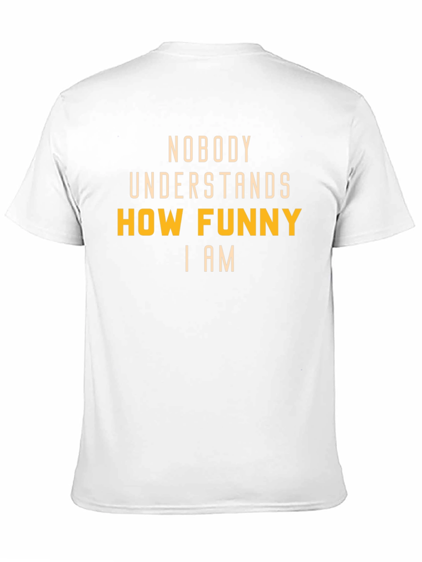 Funny T-Shirt: Nobody Understands How Funny I Am