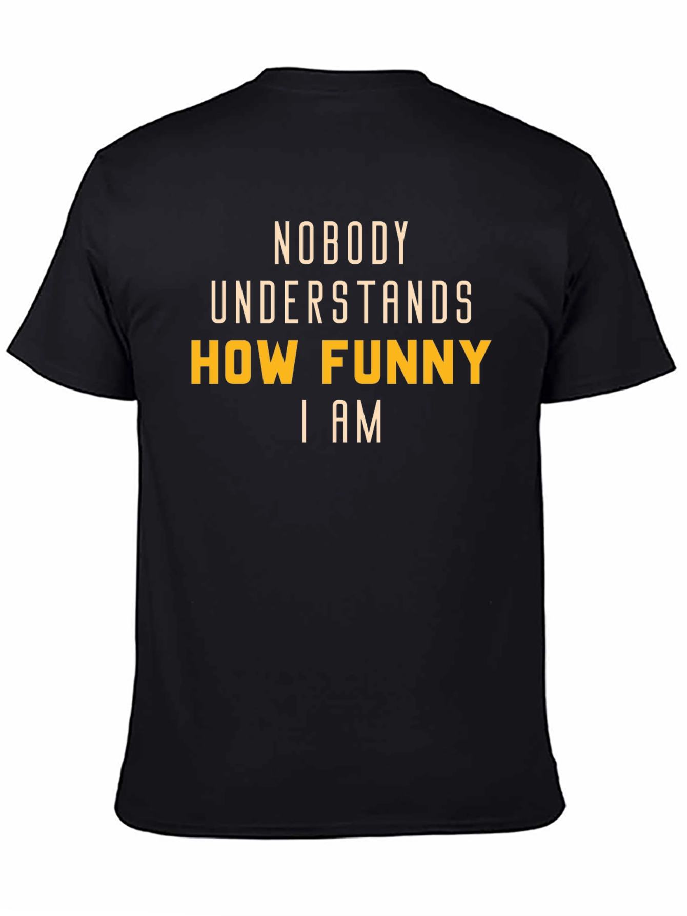 Funny T-Shirt: Nobody Understands How Funny I Am