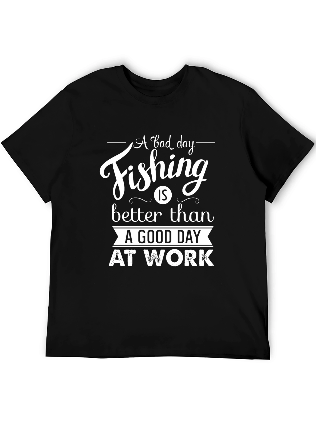 Fishing T-Shirt: A Bad Day Fishing is Better Than...