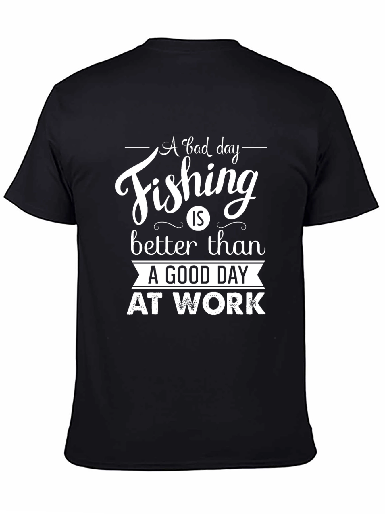 Fishing T-Shirt: A Bad Day Fishing is Better Than...