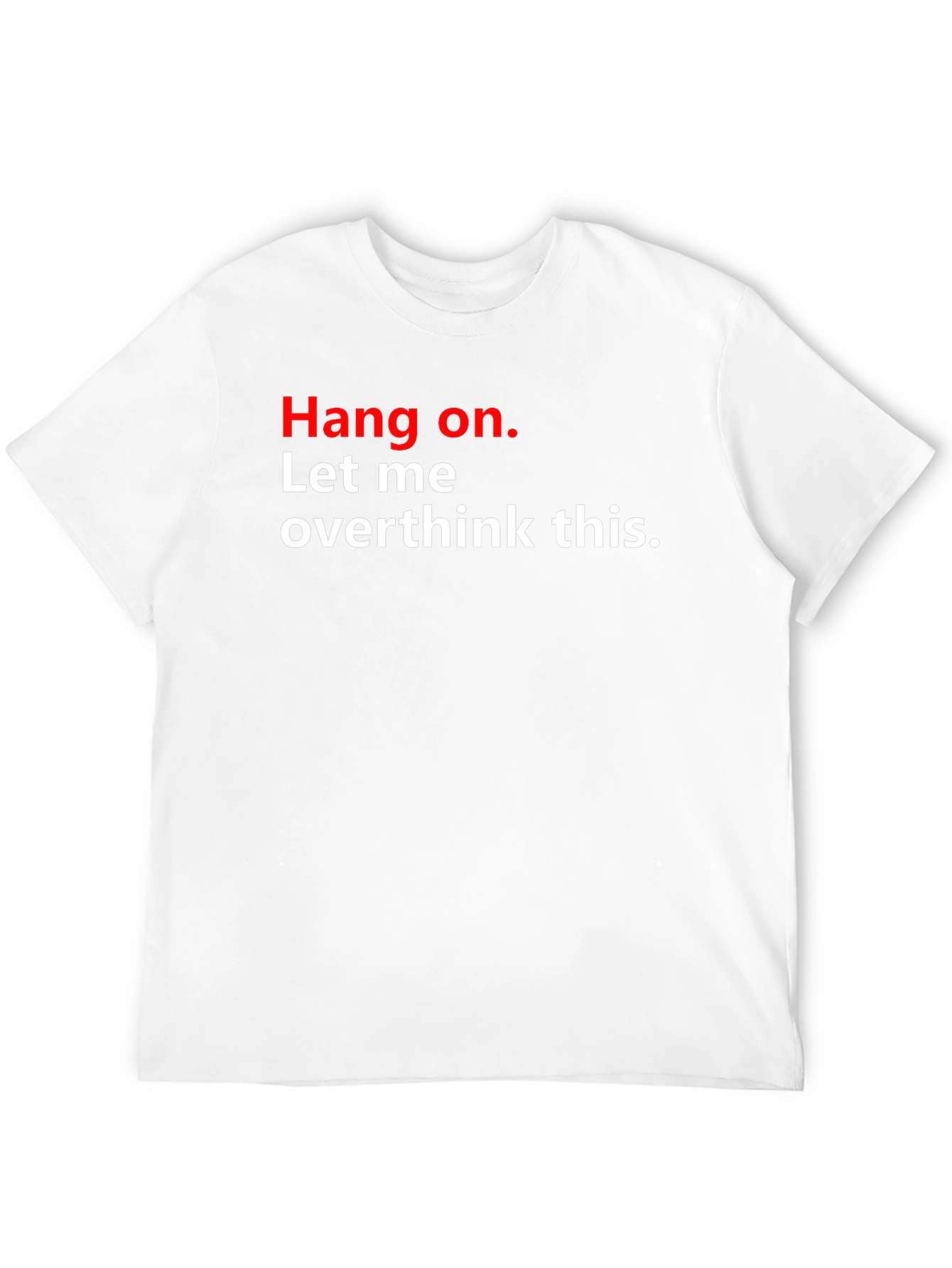 Hang On. Let Me Overthink This T-Shirt