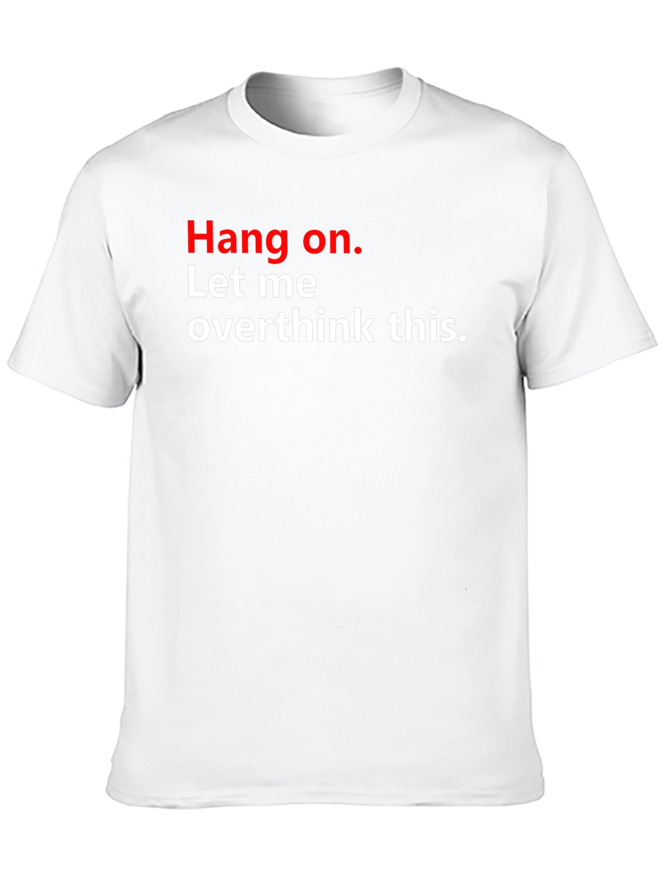 Hang On. Let Me Overthink This T-Shirt