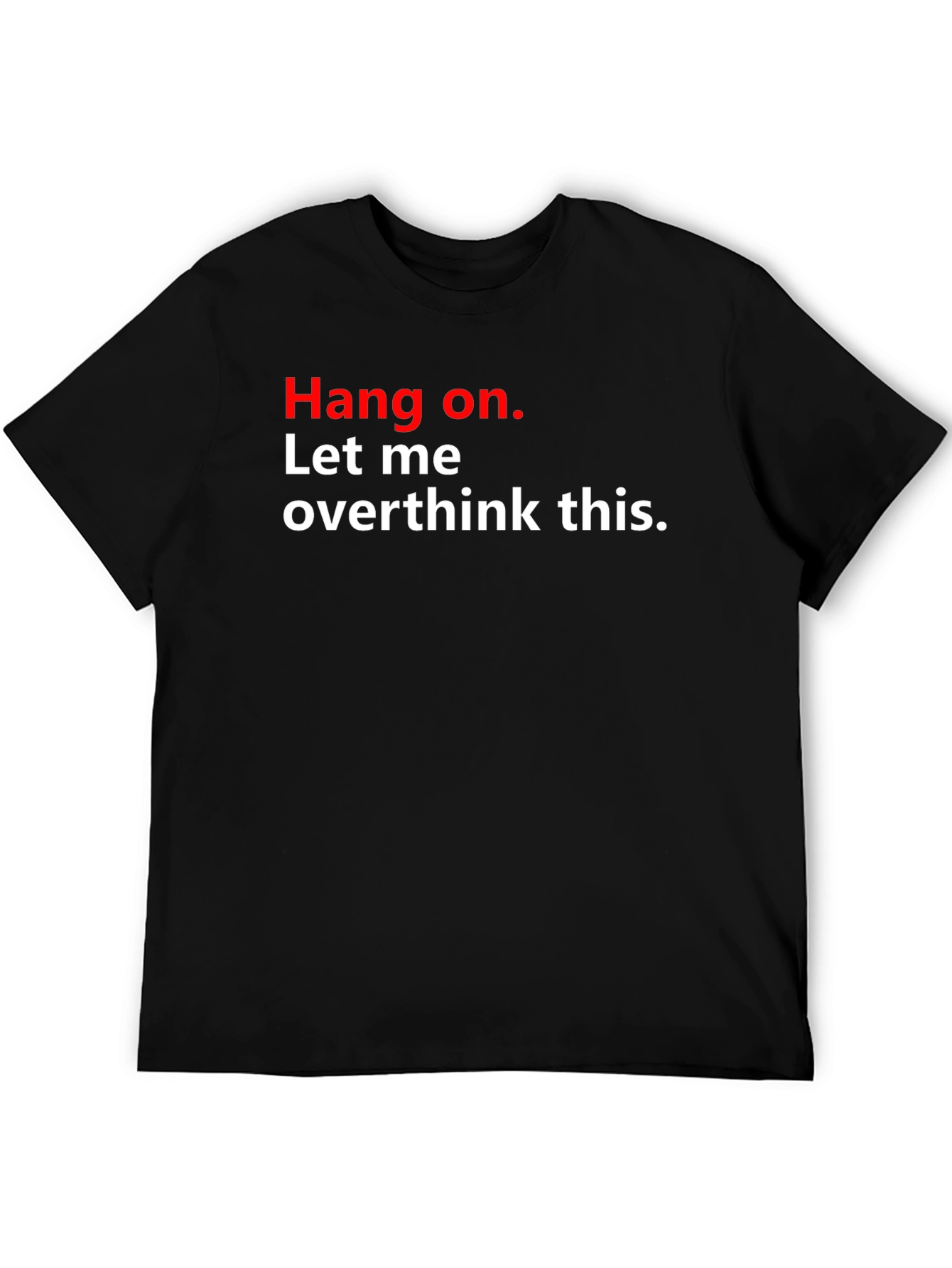 Hang On. Let Me Overthink This T-Shirt