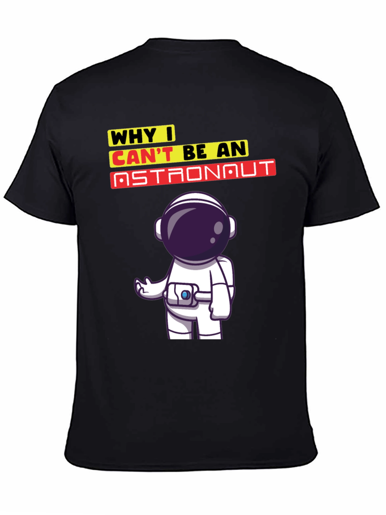 Why I Cant Be An Astronaut T-Shirt