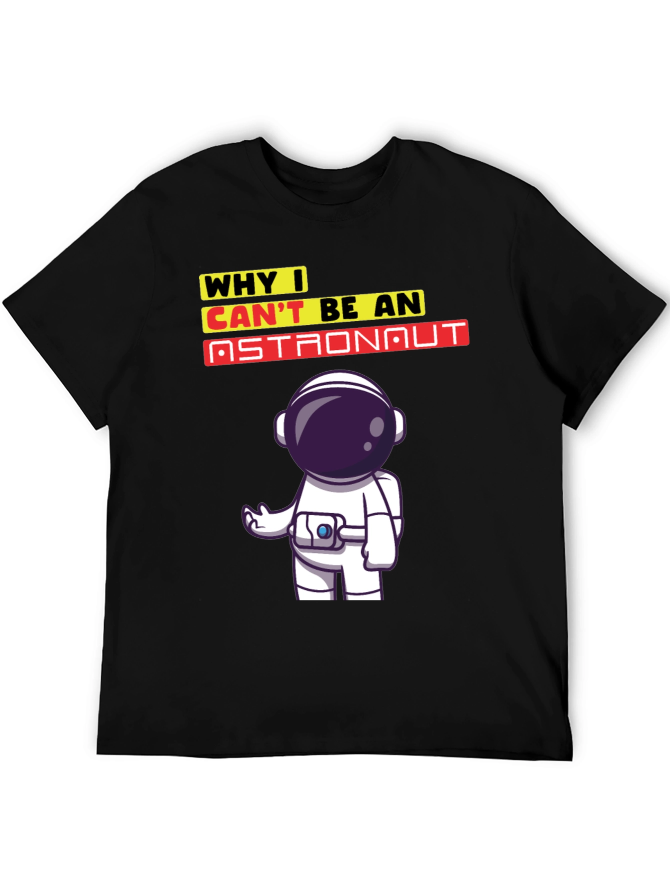 Why I Cant Be An Astronaut T-Shirt