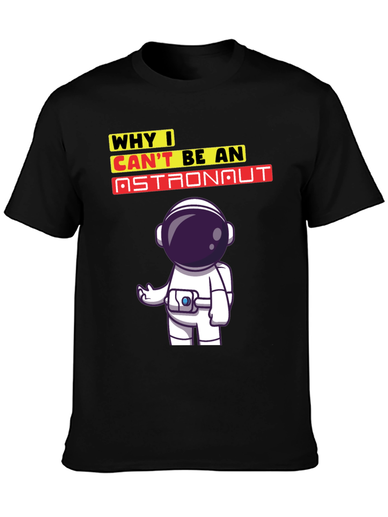 Why I Cant Be An Astronaut T-Shirt