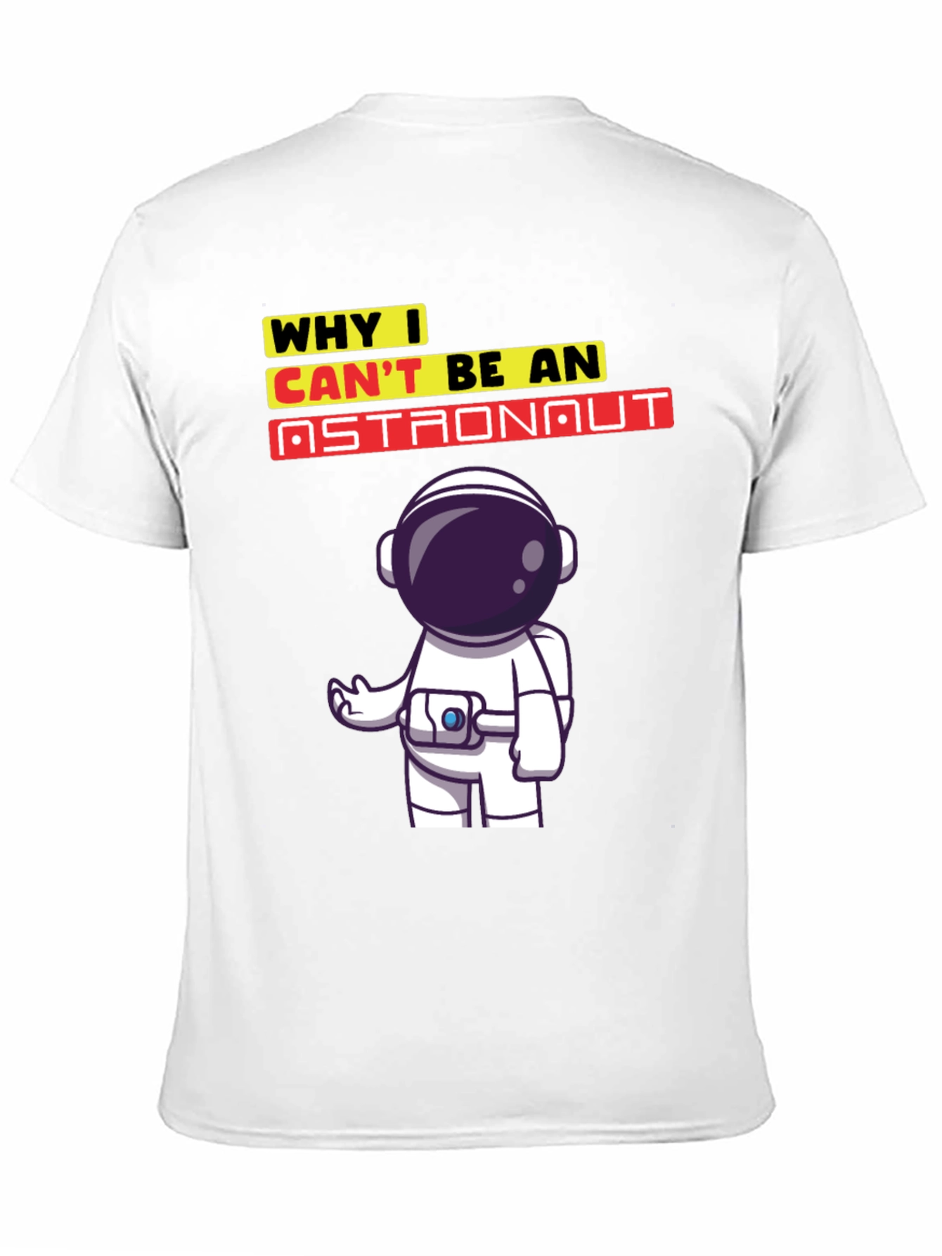 Why I Cant Be An Astronaut T-Shirt