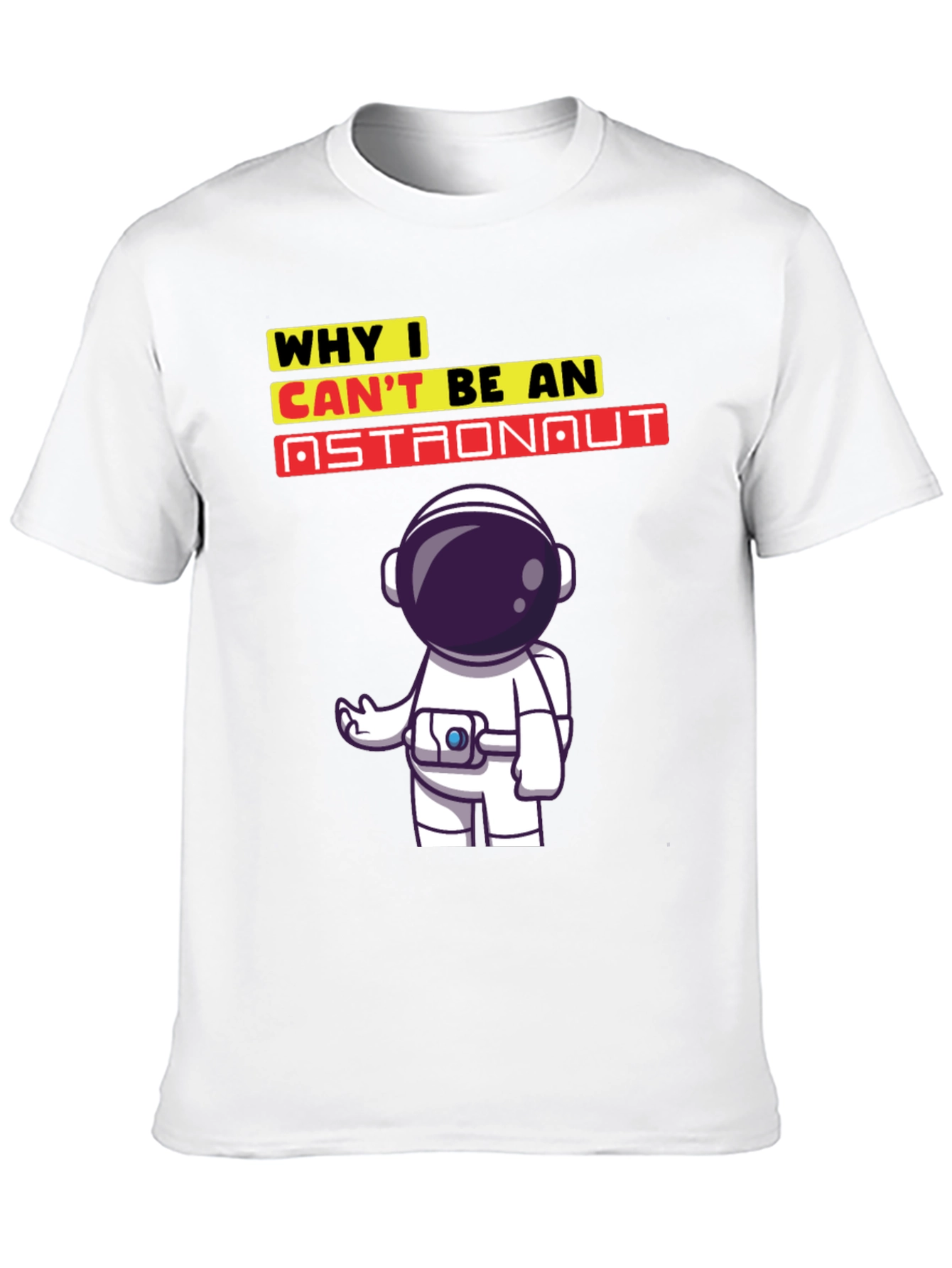 Why I Cant Be An Astronaut T-Shirt