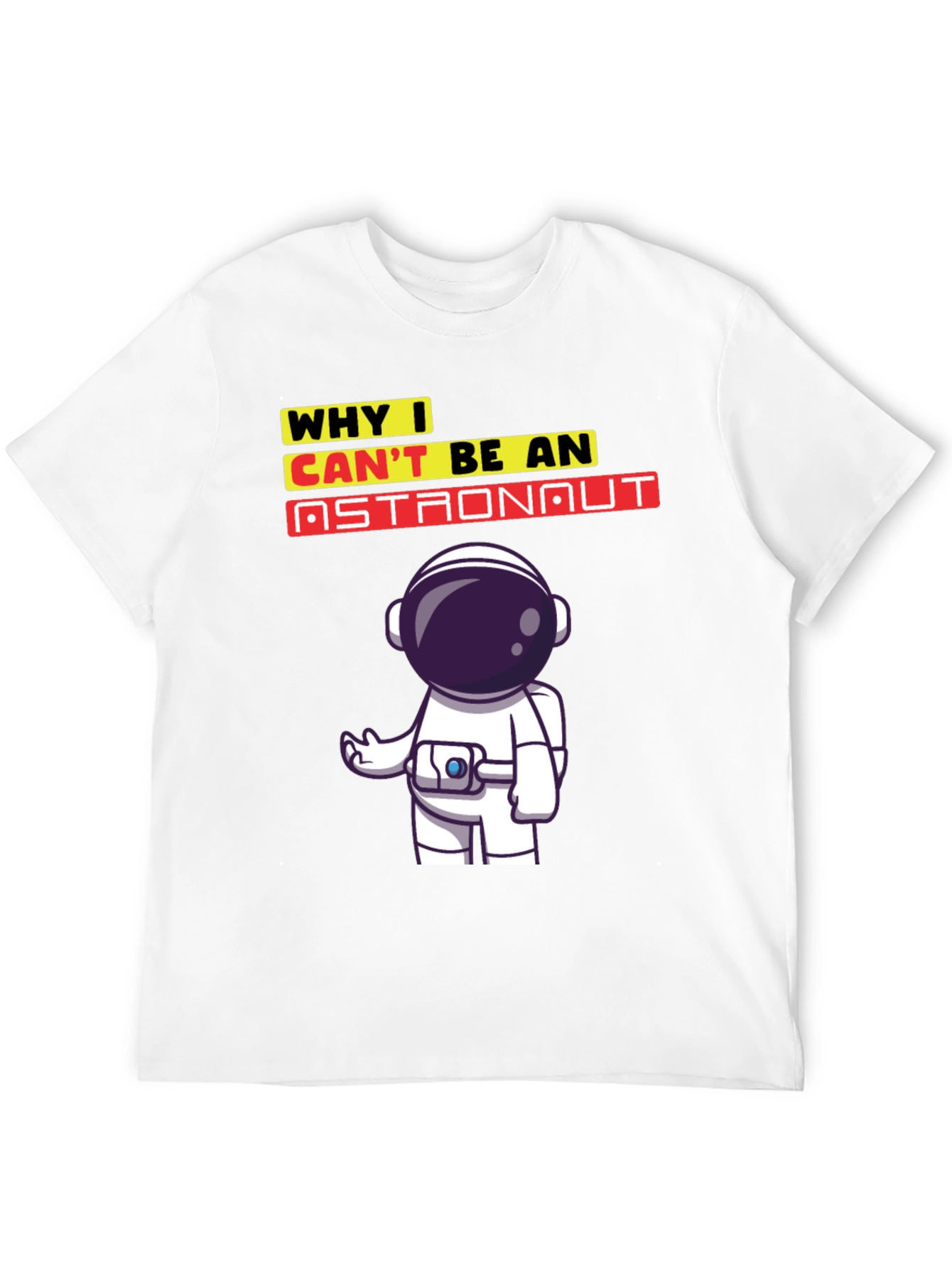 Why I Cant Be An Astronaut T-Shirt
