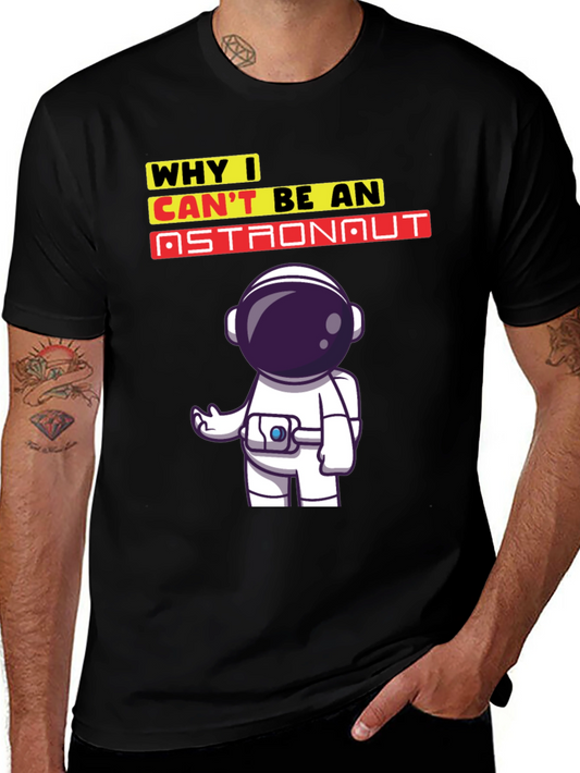 Why I Cant Be An Astronaut T-Shirt