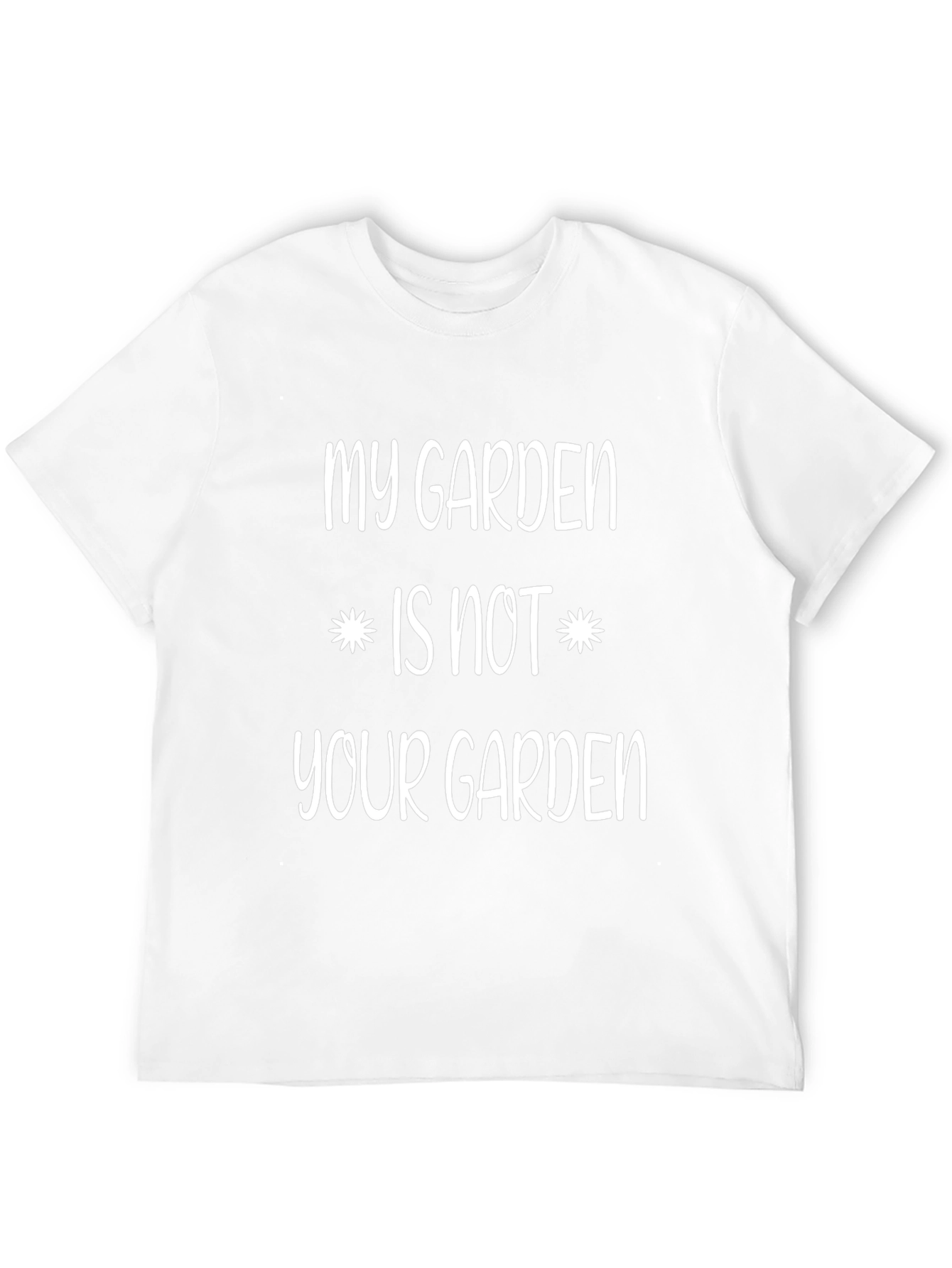 My Garden Is Not Your Garden Novelty T-Shirt