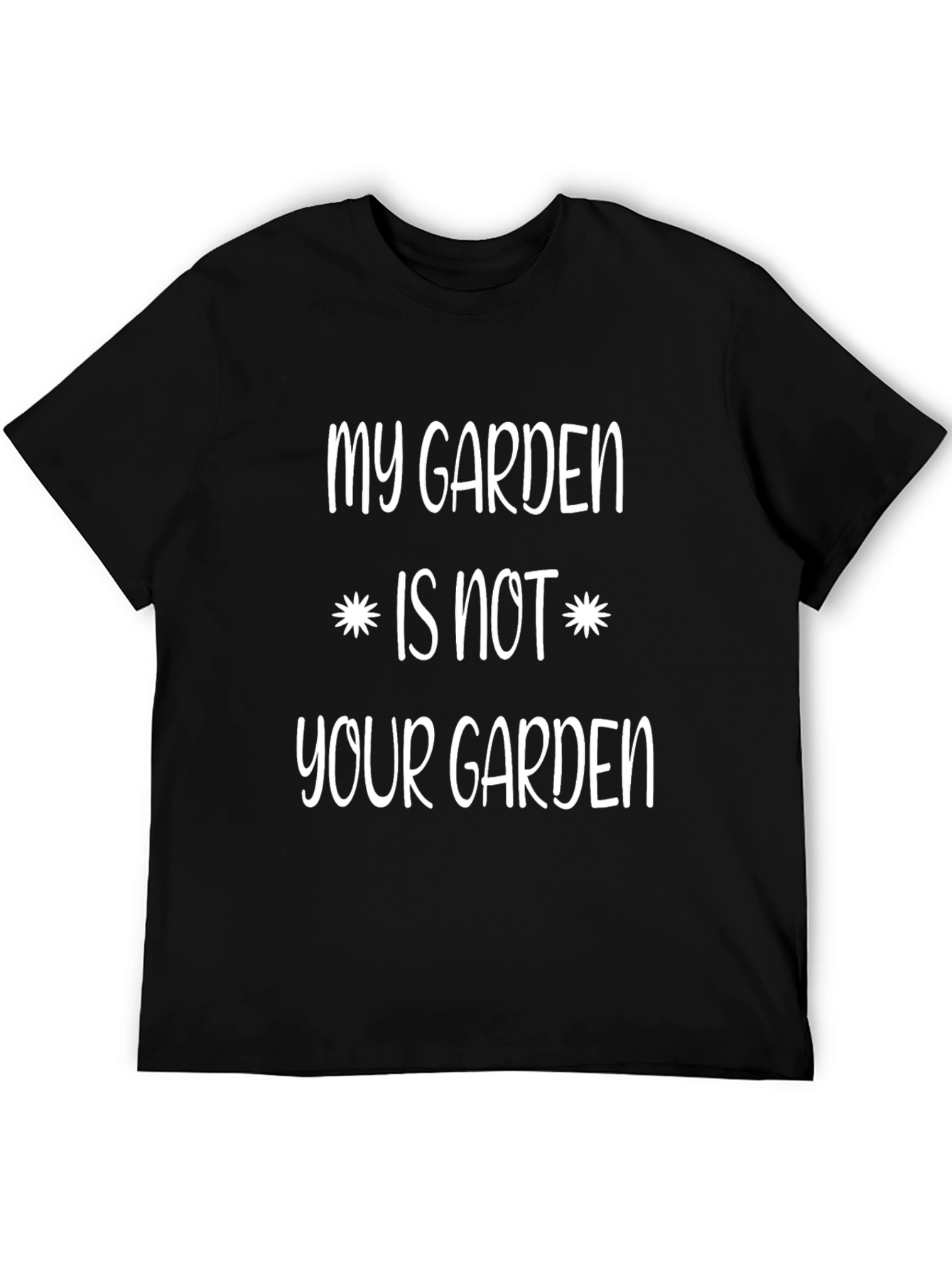 My Garden Is Not Your Garden Novelty T-Shirt