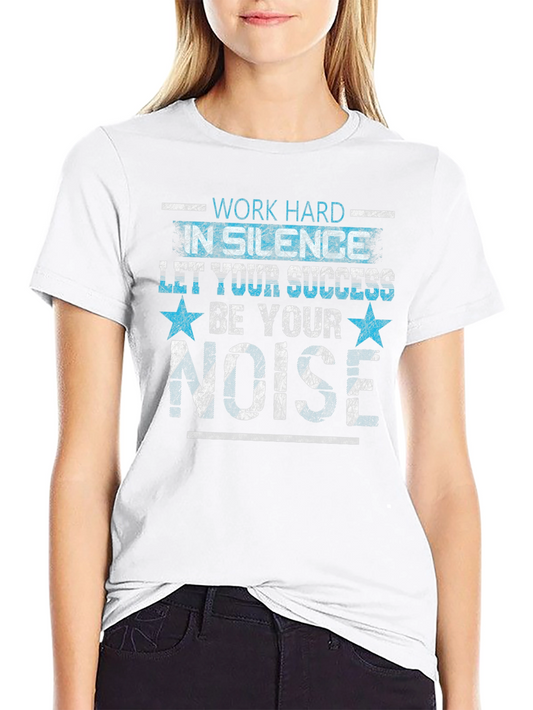 Work Hard in Silence T-Shirt - Motivational Graphic Tee