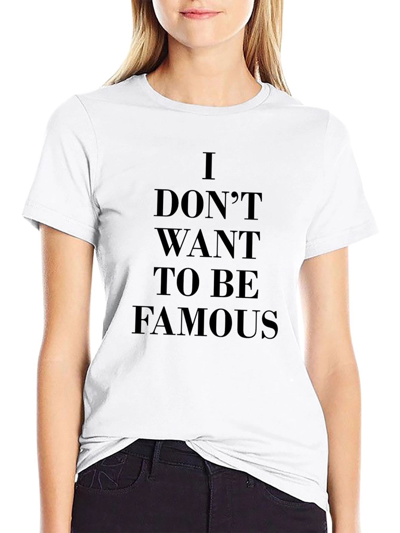 I Dont Want To Be Famous T-Shirt