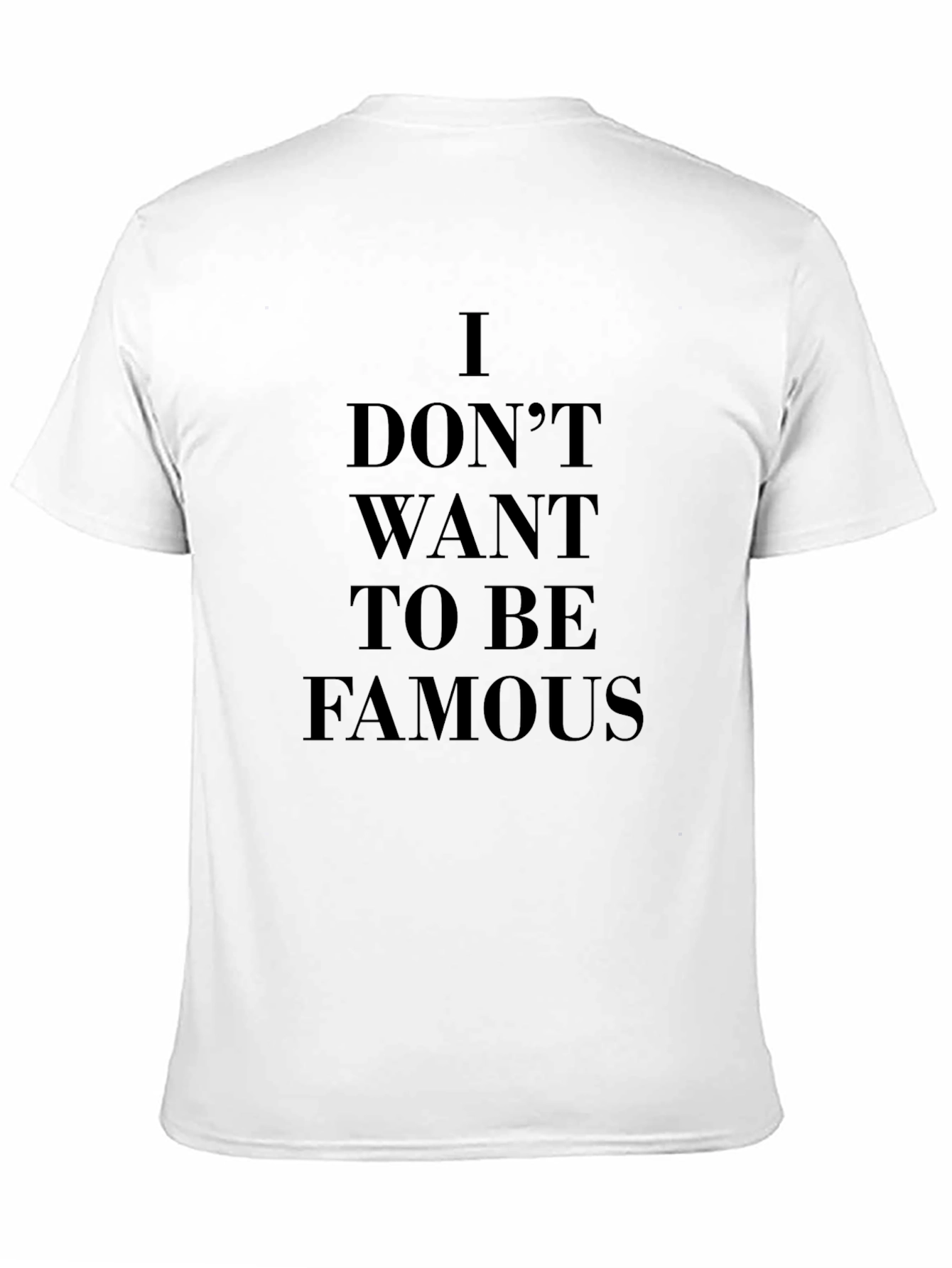 I Dont Want To Be Famous T-Shirt