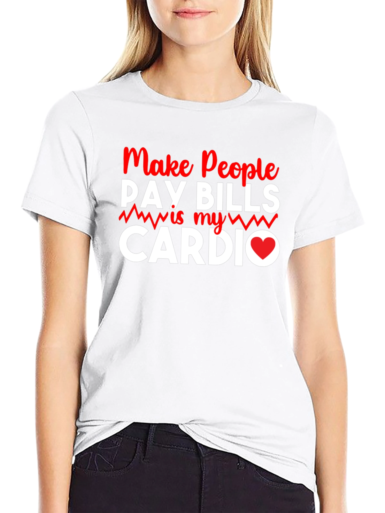 Make People Pay Bills Is My Cardio T-Shirt