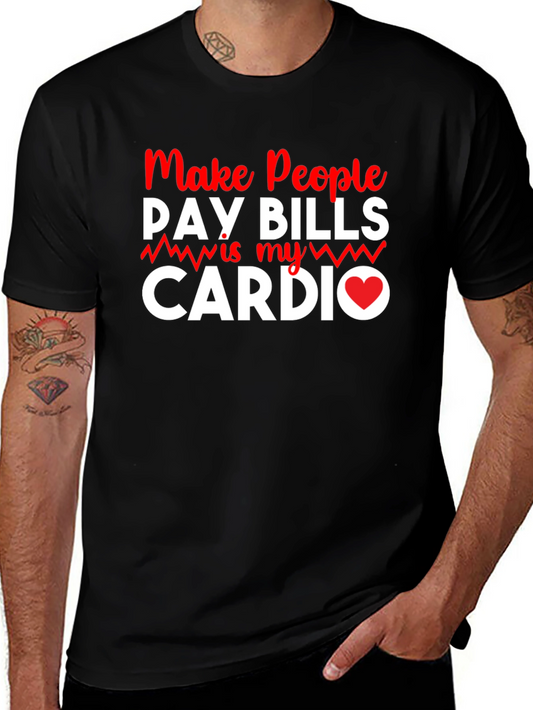Make People Pay Bills Is My Cardio T-Shirt