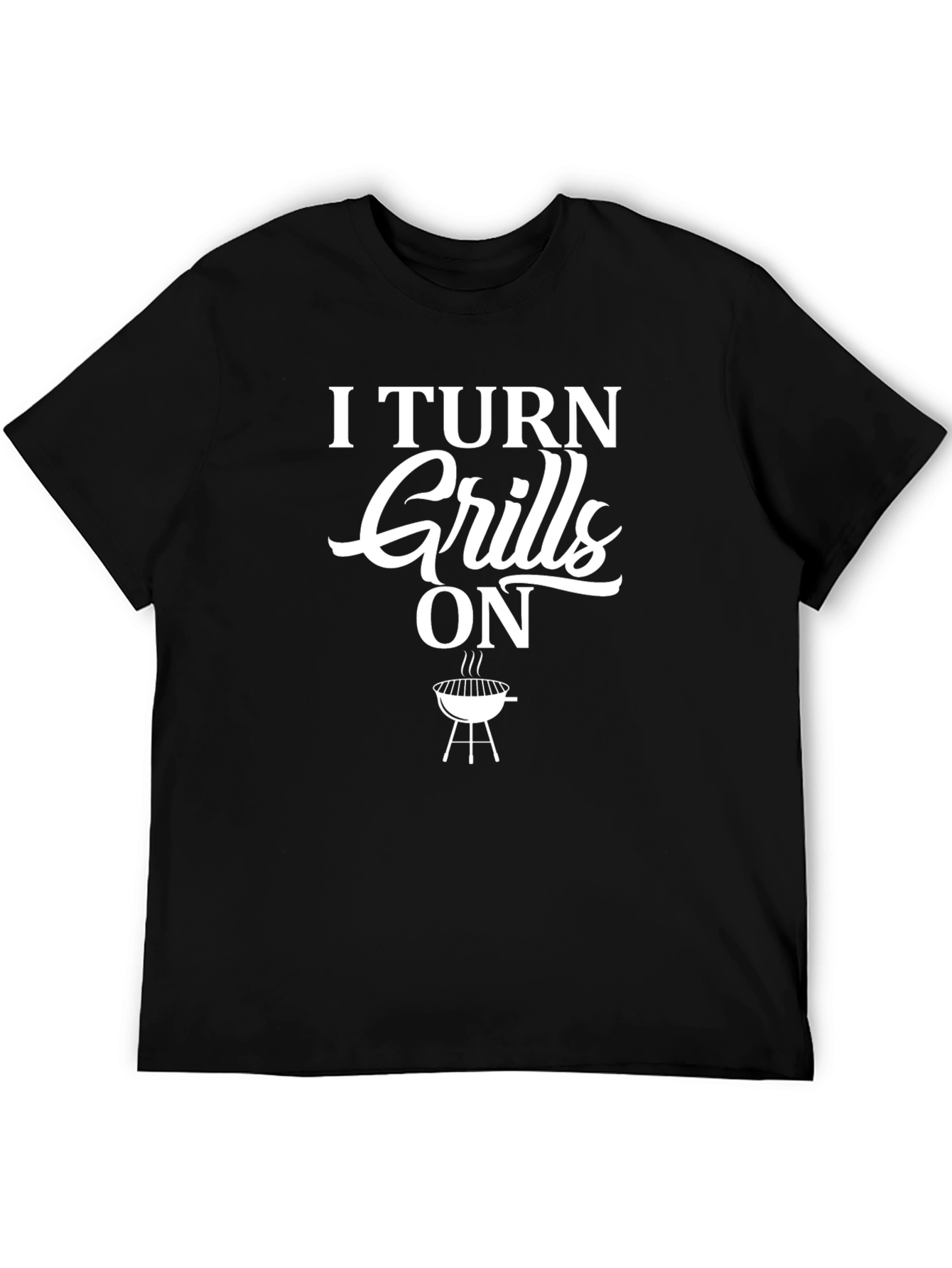 I Turn Grills On T-Shirt