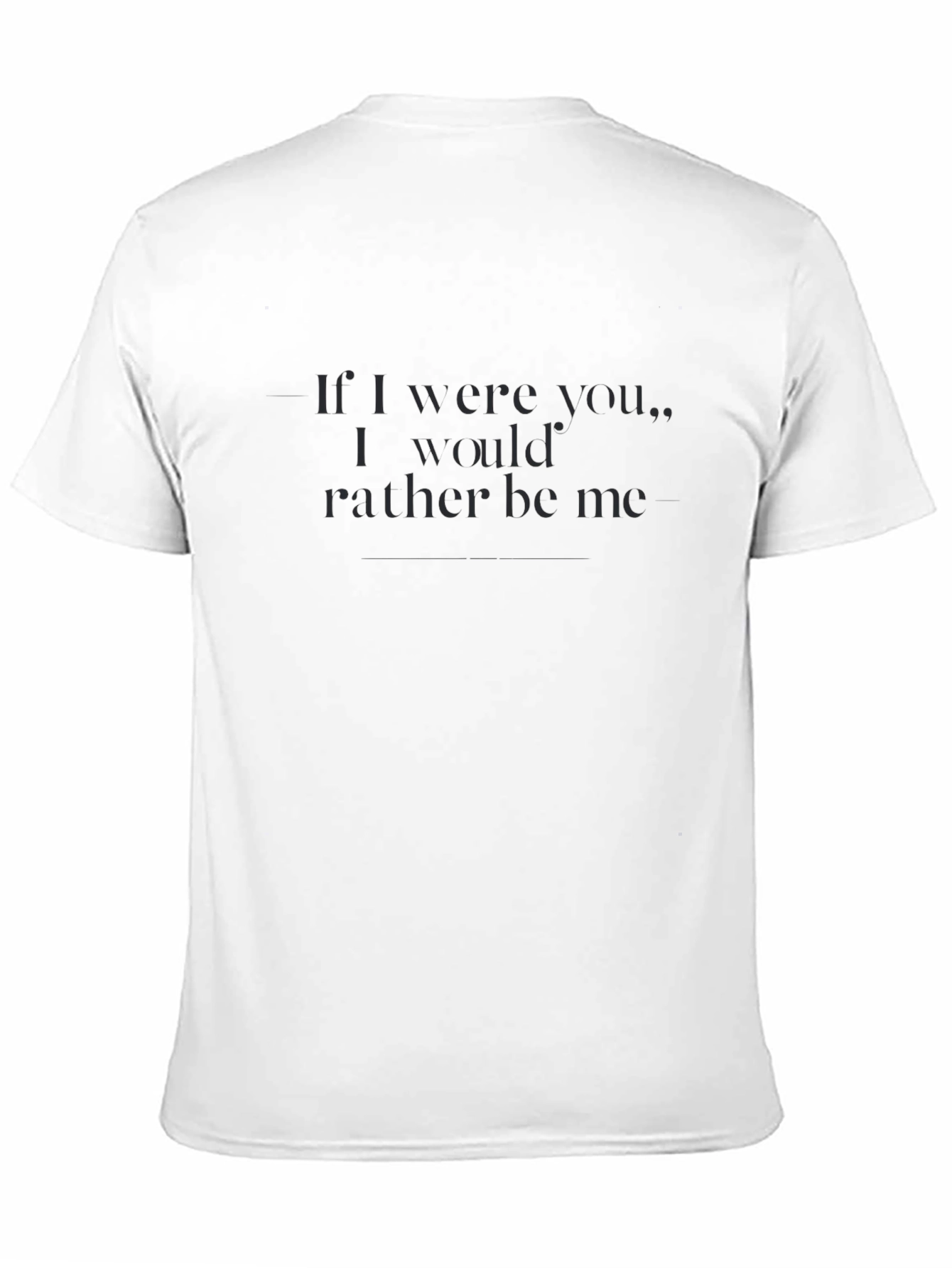 Sarcastic Statement T-Shirt: Id Rather Be Me