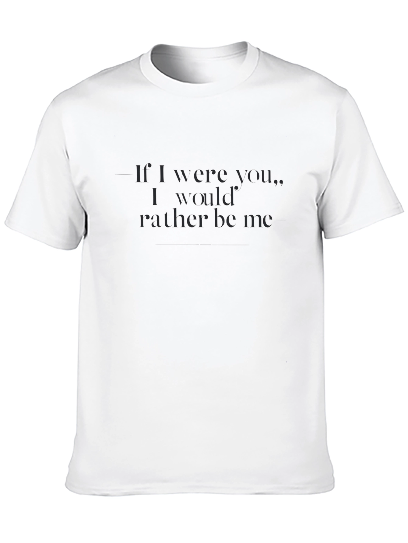 Sarcastic Statement T-Shirt: Id Rather Be Me