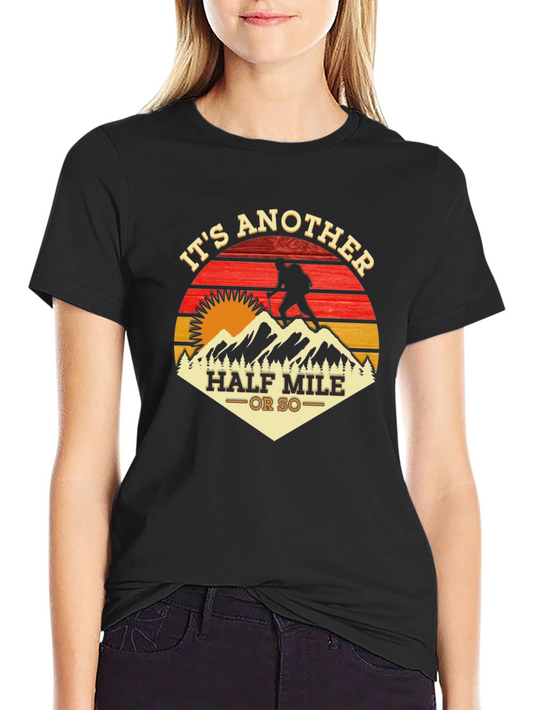 Its Another Half Mile Or So Hiking T-Shirt