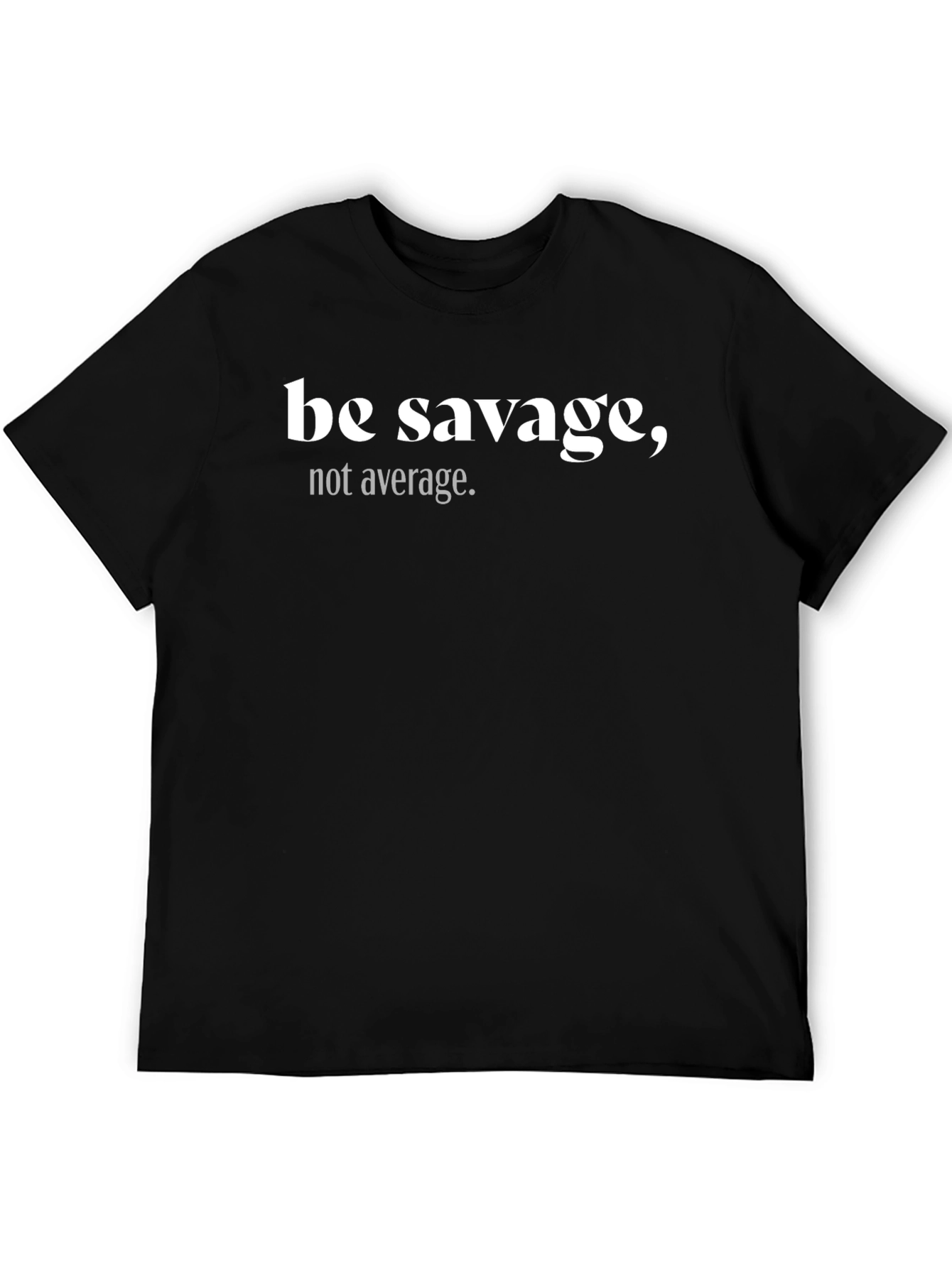 Be Savage Graphic Tee - Black Crew Neck T-Shirt
