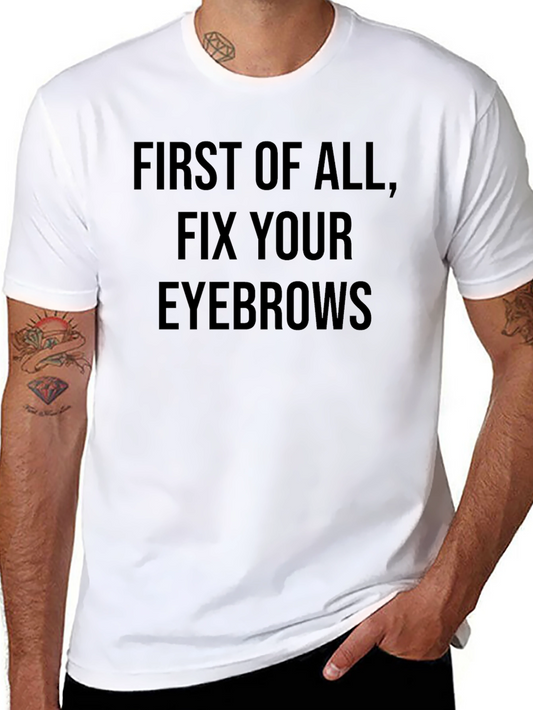Funny Slogan T-Shirt - Fix Your Eyebrows
