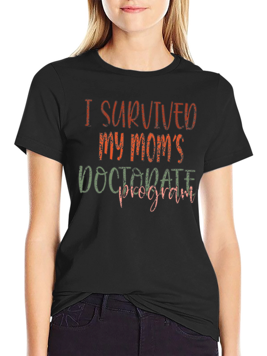 I Survived My Moms Doctorate Program T-Shirt