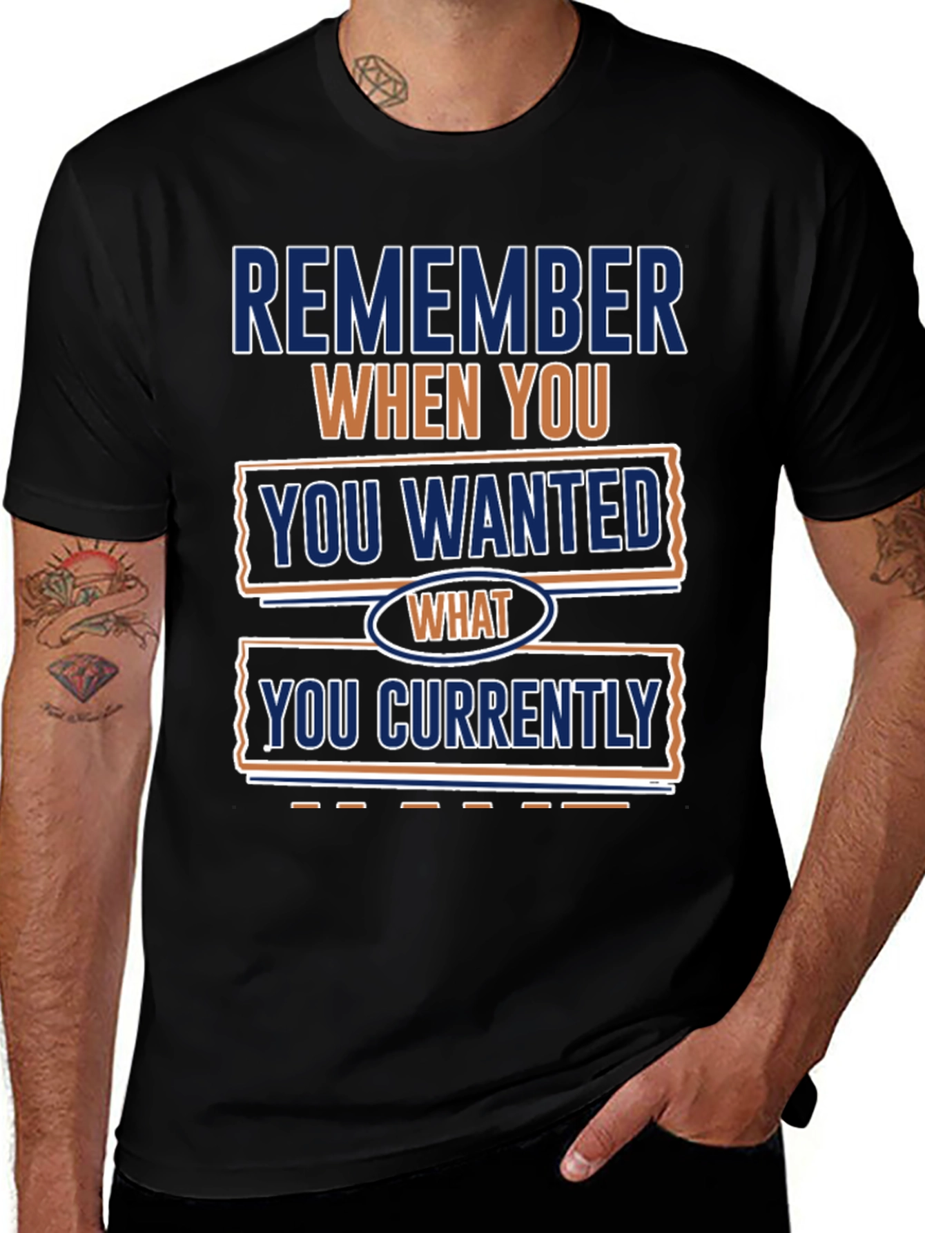 Remember When You Wanted What You Currently Have T-Shirt