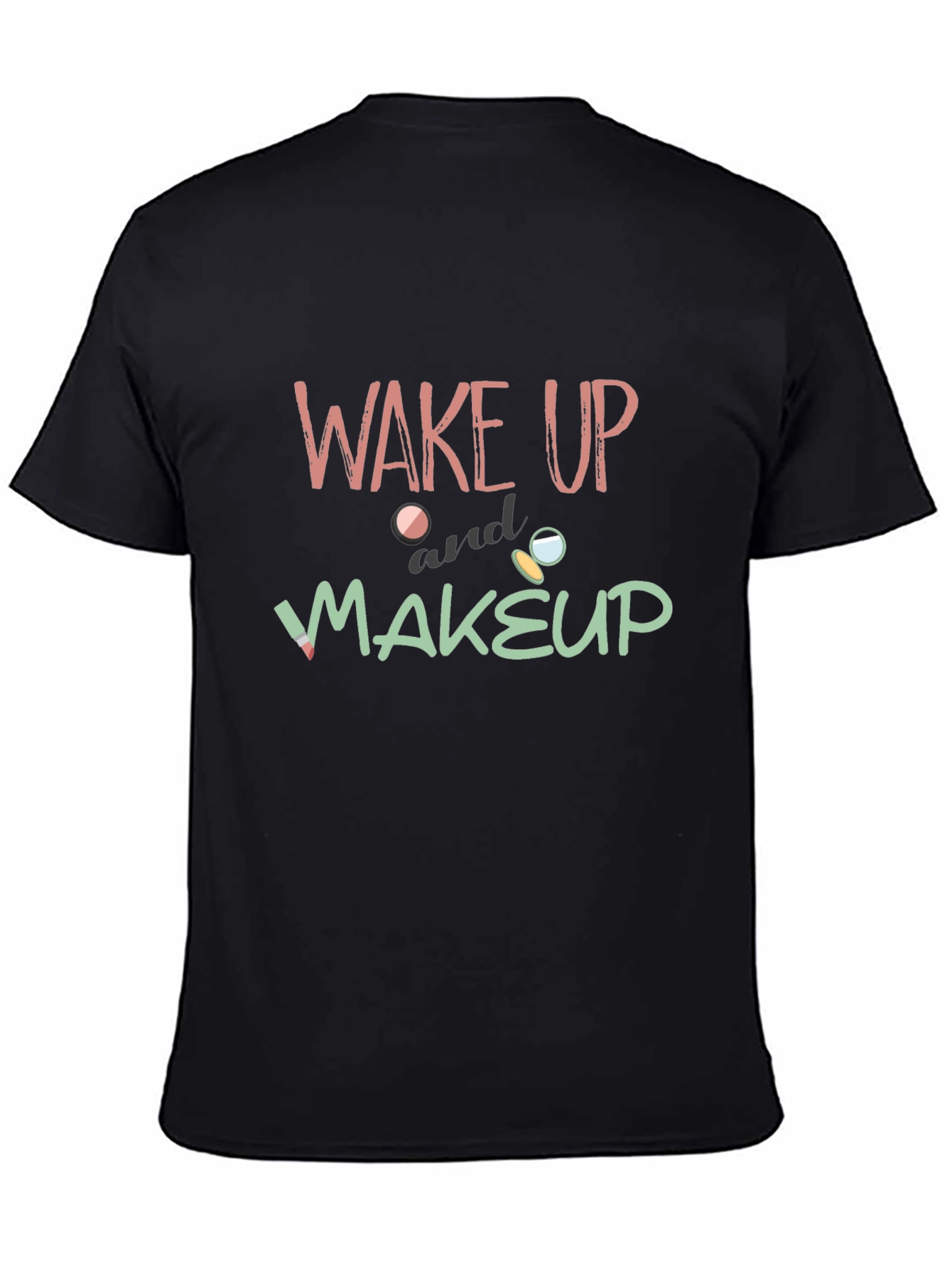 Wake Up and Makeup Graphic T-Shirt