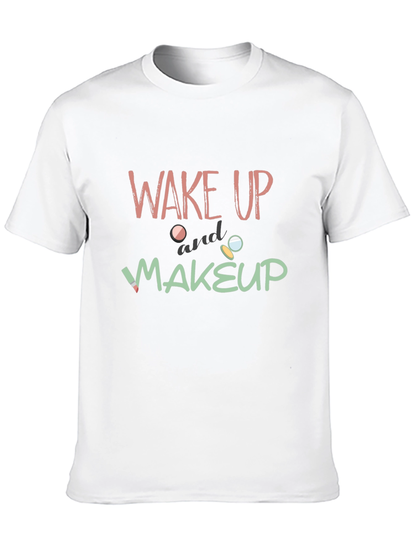 Wake Up and Makeup Graphic T-Shirt