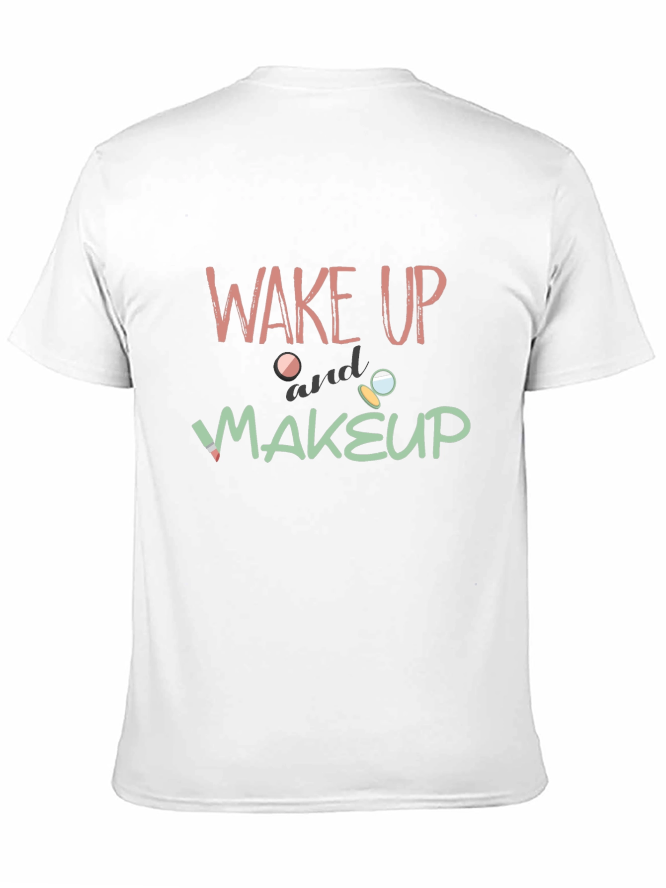 Wake Up and Makeup Graphic T-Shirt