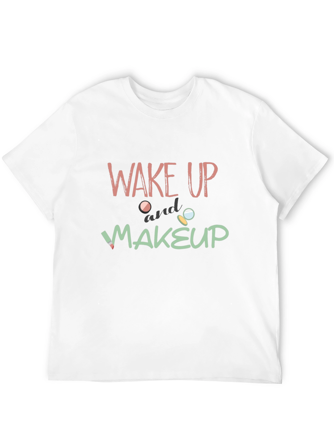 Wake Up and Makeup Graphic T-Shirt