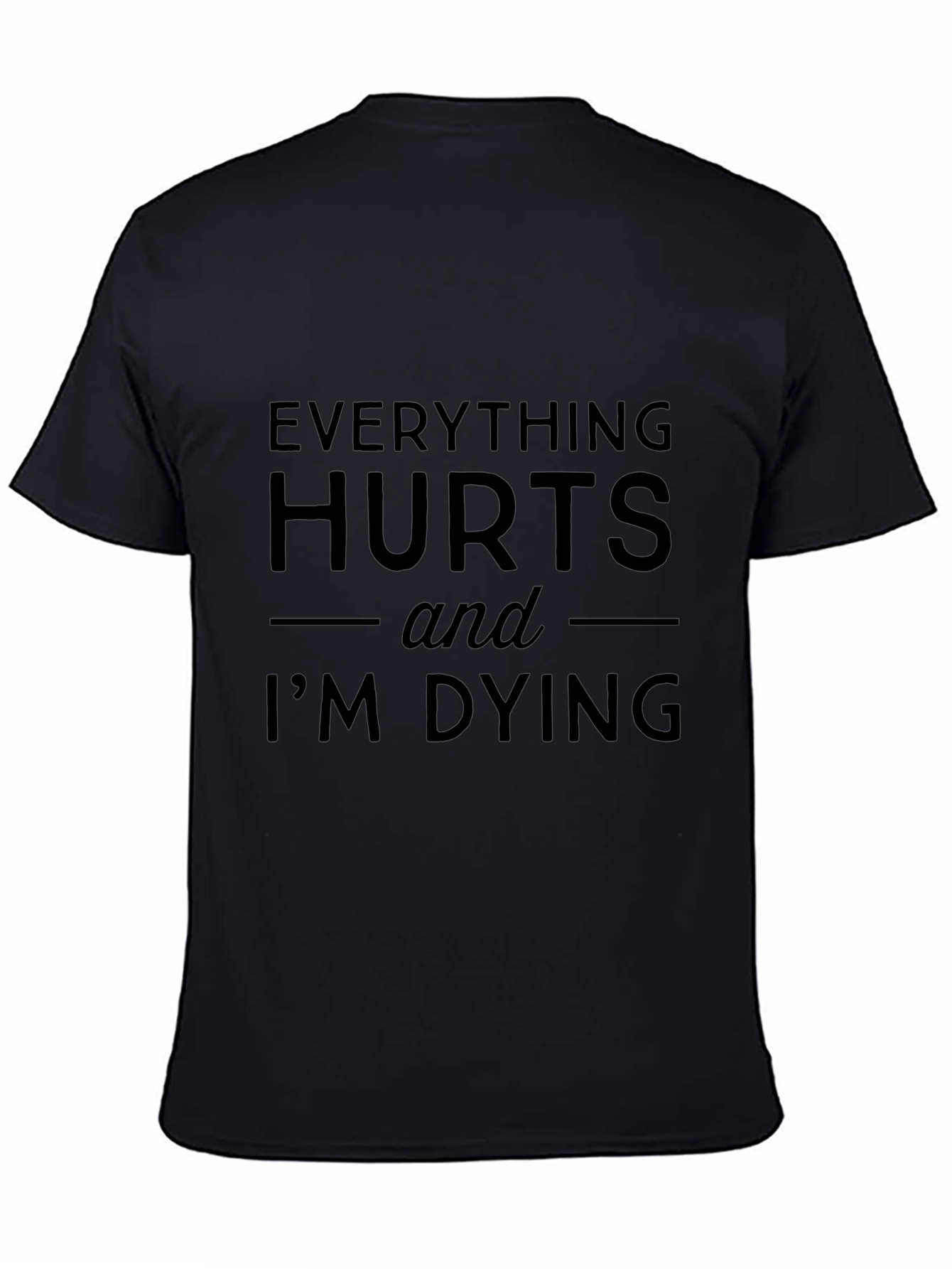 Everything Hurts Funny T-Shirt