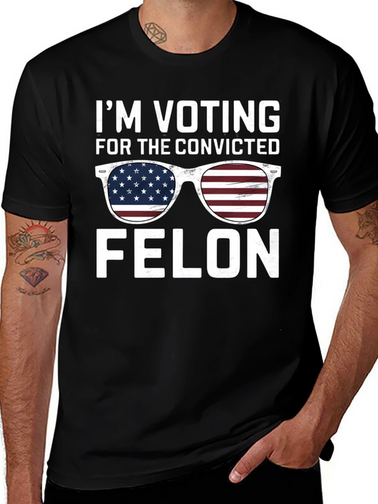 Im Voting for the Convicted Felon T-Shirt